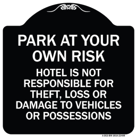 Signmission Park at Your Own Risk Hotel Is Not Responsible for Theft Loss or Damage to Your Vehic, BW-1818-23488 A-DES-BW-1818-23488